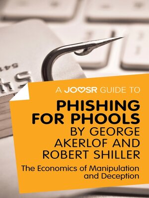 cover image of A Joosr Guide to... Phishing for Phools by George Akerlof and Robert Shiller: the Economics of Manipulation and Deception